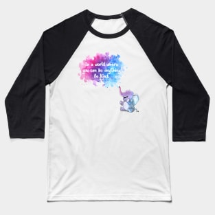 In a world where you can be anything be kind Baseball T-Shirt